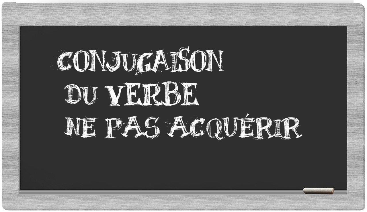 ¿ne pas acquérir en sílabas?