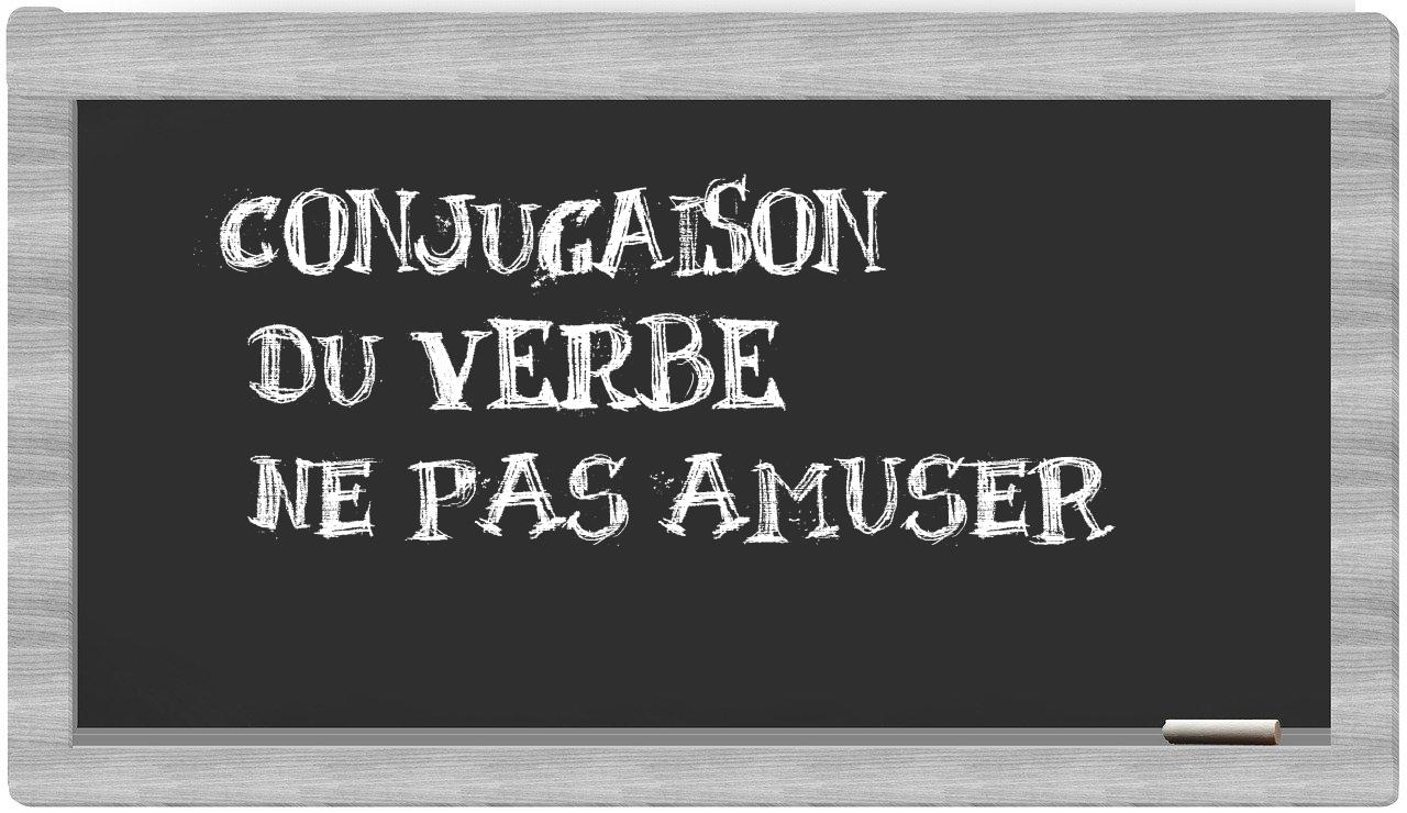 ¿ne pas amuser en sílabas?