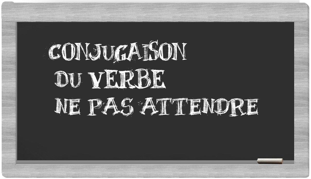 ¿ne pas attendre en sílabas?