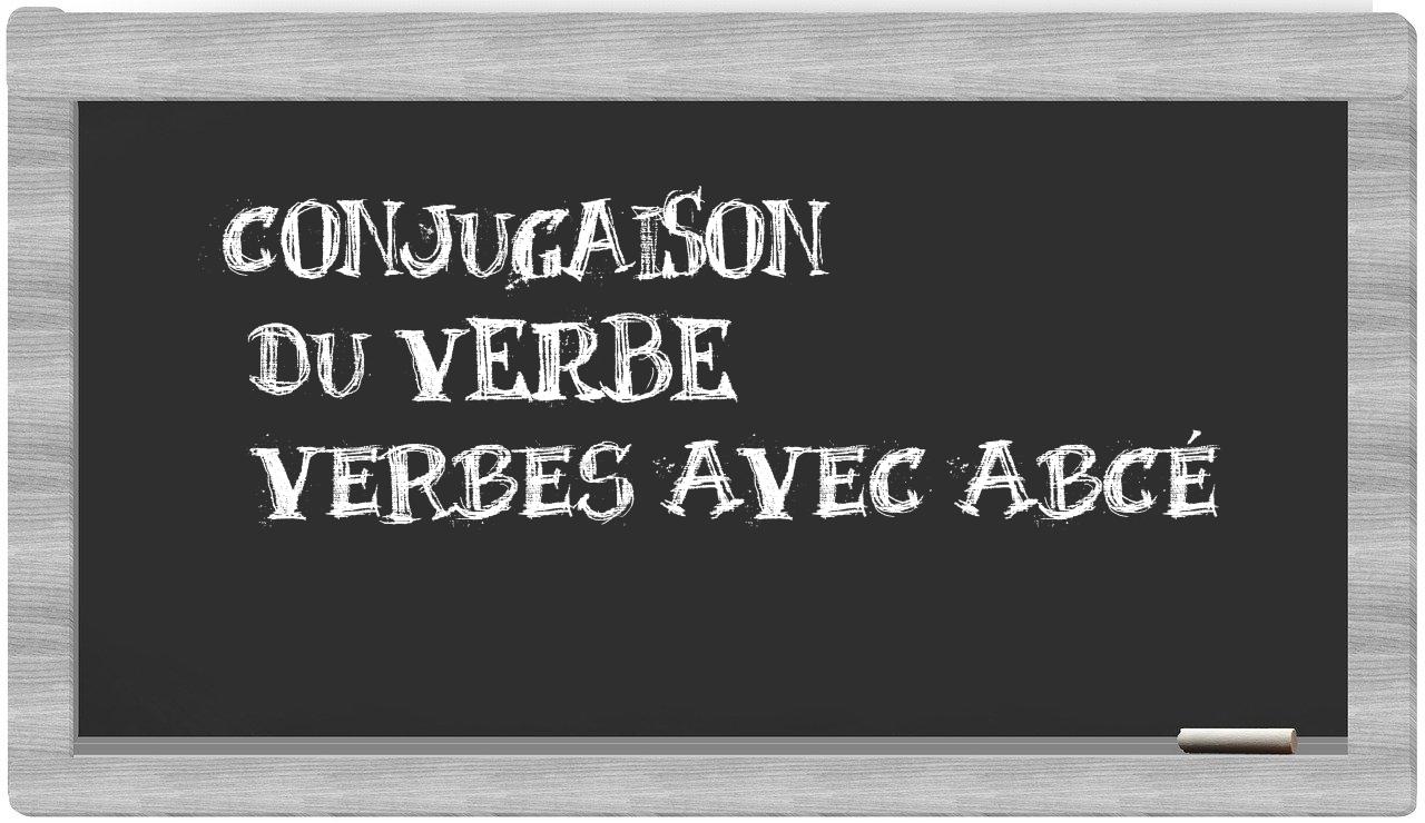 ¿verbes avec abcé en sílabas?