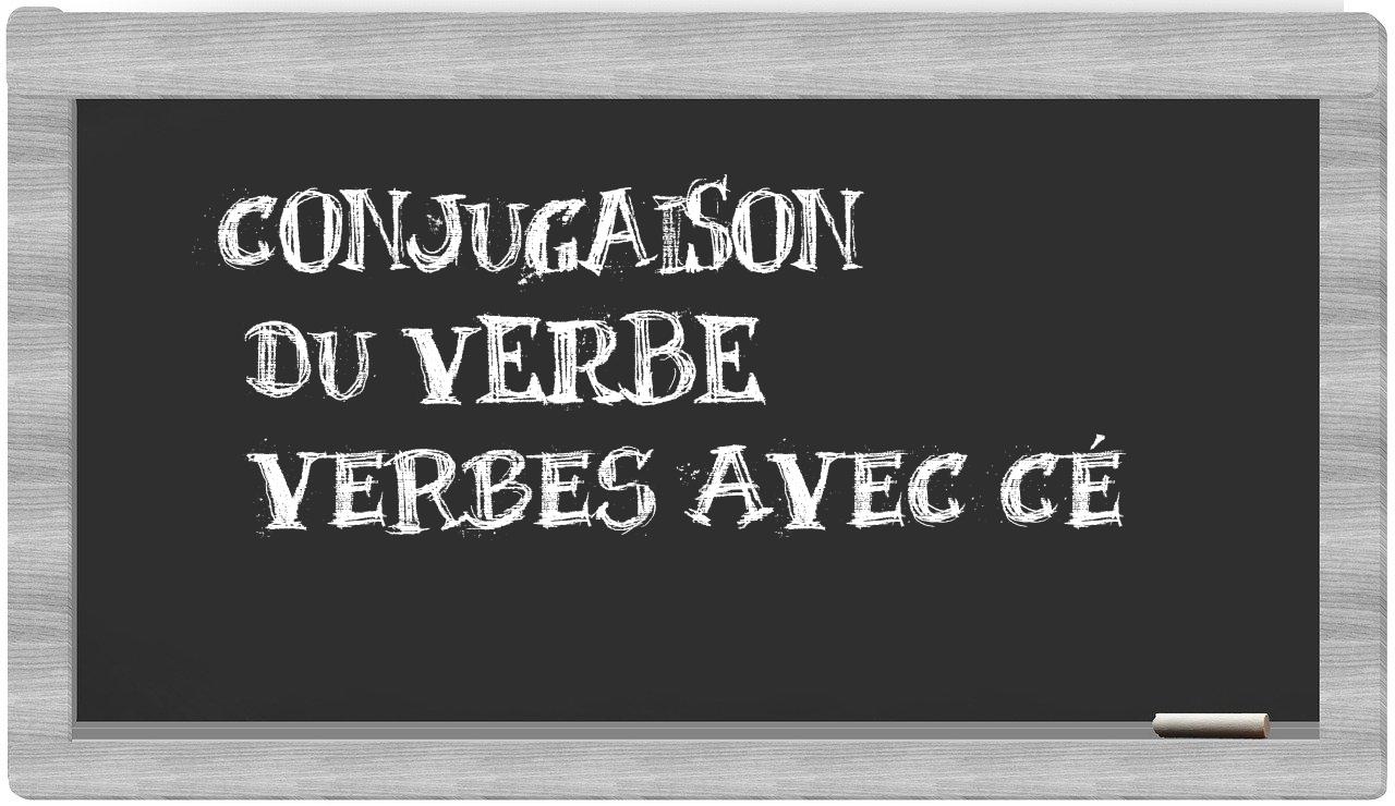 ¿verbes avec cé en sílabas?