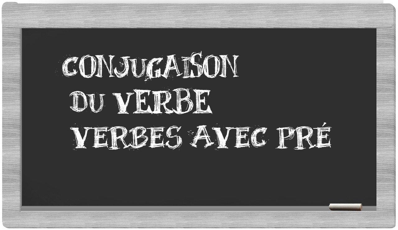 ¿verbes avec pré en sílabas?