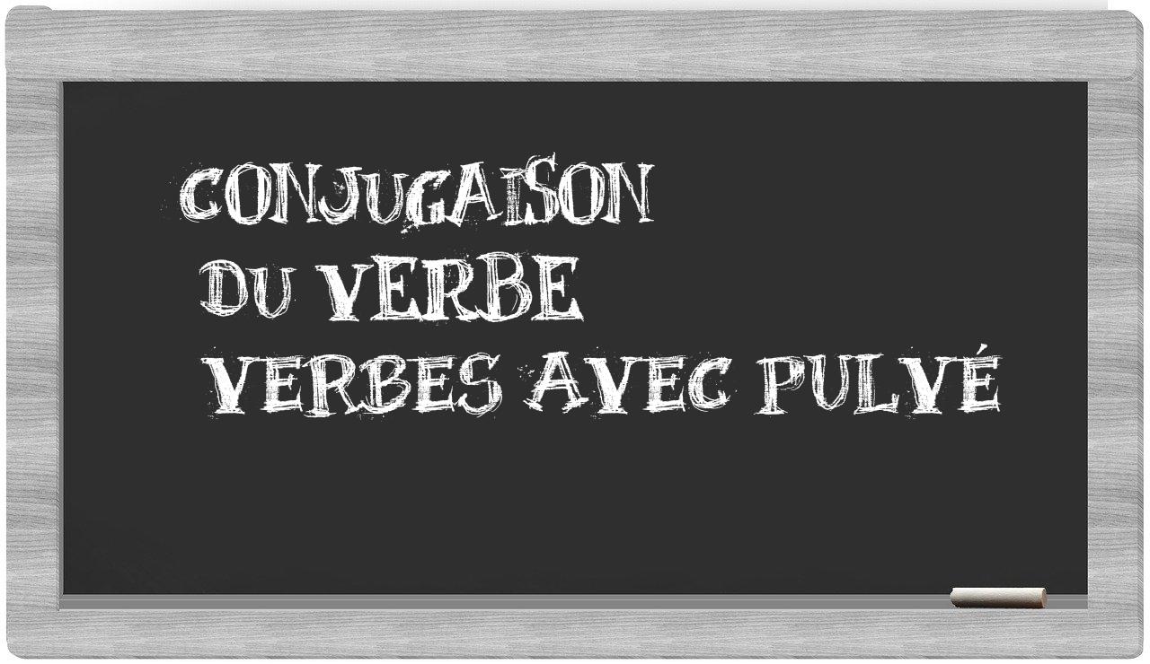 ¿verbes avec pulvé en sílabas?