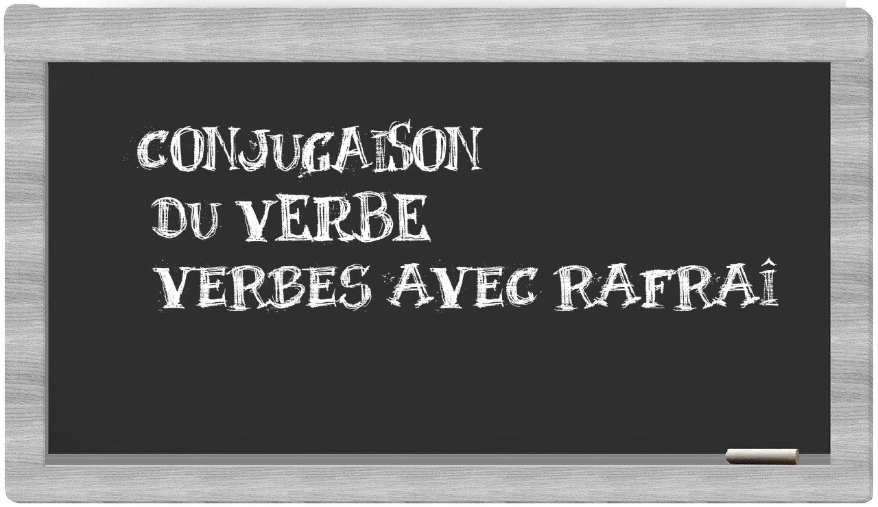 ¿verbes avec rafraî en sílabas?